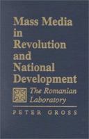 Mass Media in Revolution and National Development: The Romanian Laboratory 0813826705 Book Cover