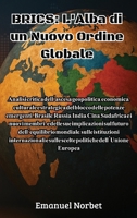 Brics: L'Alba di un Nuovo Ordine Globale: Analisi critica dell'ascesa geopolitica, economica, culturale e strategica del blocco delle potenze ... sul futuro dell'equilibri (Italian Edition) B0F6HBPDZ3 Book Cover