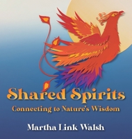 Shared Spirits: Connecting to Nature's Wisdom 1637653212 Book Cover