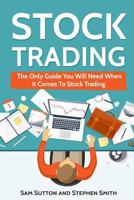 Stock Trading: The Only Guide You Will Need When It Comes To Stock Trading 1717096166 Book Cover