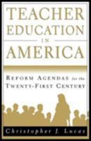 Teacher Education in America: Reform Agendas for the Twenty-First Century 0312164440 Book Cover