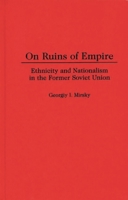 On Ruins of Empire: Ethnicity and Nationalism in the Former Soviet Union (Contributions in Political Science) 0313300445 Book Cover