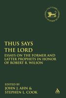 Thus Says the Lord: Essays on the Former and Latter Prophets in Honor of Robert R. Wilson 0567689328 Book Cover