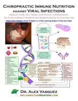 Chiropractic Immune Nutrition against Viral Infections: Against Colds, Flu, Herpes, and Chronic Inflammation: An Evidence-Based Handbook and Research Review for Practical Use 1502961474 Book Cover