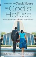 Pushed Out the Crack House Into God's House: How to Allow Your Past to Push You Into Your Destiny 1449771432 Book Cover