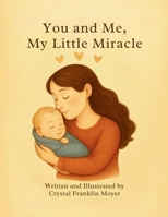 You and Me, My Little Miracle: A Love Letter from Mama to Her Little Miracle B0FJ63NP1S Book Cover