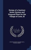 Design of a Sanitary Sewer System and Disposal Plant for the Village of Crete, Ill 1021500380 Book Cover