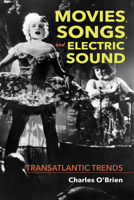 Movies, Songs, and Electric Sound: Transatlantic Trends 025304040X Book Cover