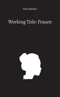 Working Title: Frauen (German Edition) 3757854128 Book Cover