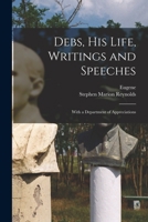 Debs, his Life, Writings and Speeches: With a Department of Appreciations 1016724489 Book Cover