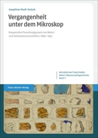 Vergangenheit Unter Dem Mikroskop: Kooperative Forschungspraxis Von Natur- Und Geisteswissenschaften, 1880-1930 (German Edition) 3515137467 Book Cover