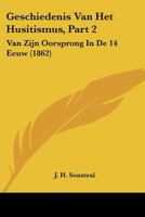 Geschiedenis Van Het Husitismus, Part 2: Van Zijn Oorsprong In De 14 Eeuw (1862) 1160735735 Book Cover