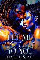 Let Me Be Good to You B0GCG734LG Book Cover