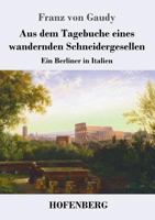 Aus dem Tagebuche eines wandernden Schneidergesellen: Ein Berliner in Italien 3743727250 Book Cover