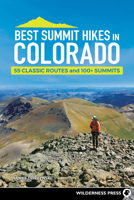 Best Summit Hikes in Colorado: 55 Classic Routes and 100+ Summits 1643590707 Book Cover