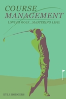 Course Management: Loving Golf... Mastering Life. 1733063706 Book Cover