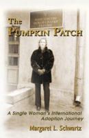 The Pumpkin Patch: A Single Woman's International Adoption Journey 1583741186 Book Cover