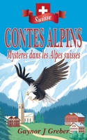 CONTES ALPINS: Mystères dans les Alpes suisses 3952546577 Book Cover