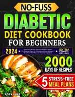 No-Fuss Diabetic Diet Cookbook for Beginners: Low-Carbs, Quick & Delicious Recipes to Master Pre-Diabetes, Type 1 & 2 Diabetes with Ease. Includes 5 Stress-Free Meal-Plans with Everyday Ingredients B0CVNJB88J Book Cover