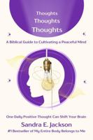 Thoughts Thoughts Thoughts: A Biblical Guide to Cultivating a Peaceful Mind B0FMYJSSWS Book Cover