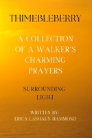 THIMEBLEBERRY A COLLECTION OF A WALKER'S CHARMING PRAYERS: SURROUNDING LIGHT B0F38477TW Book Cover