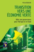 Transition vers une économie verte: Bâtir une gouvernance pour l’Afrique et le Tchad (Afriques En Mutations) (French Edition) 2336499576 Book Cover