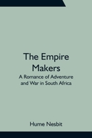 The Empire Makers: A Romance of Adventure and War in South Africa 9354755798 Book Cover