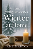 The Cozy Seasons: Winter at Home B0FN4TMR72 Book Cover