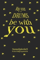 May your Drums be with you Hausaufgabenheft für den Schlagzeugunterricht: Notizbuch Notenheft für Schlagzeug Musikunterricht Musikschule I Für ... 120 Seiten inkl. Notenlinien (German Edition) 1698208421 Book Cover
