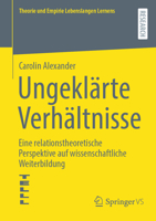 Ungeklärte Verhältnisse: Eine relationstheoretische Perspektive auf wissenschaftliche Weiterbildung (Theorie und Empirie Lebenslangen Lernens) 3658428694 Book Cover