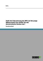 Stellt die Fokussierung der NPD auf die junge W�hlerschaft eine Gefahr f�r das demokratische Denken dar? 3656190828 Book Cover