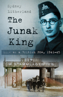 The Junak King: Life as a British POW, 1941-45 0750955600 Book Cover