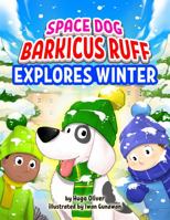 Space Dog Barkicus Ruff Explores Winter: A captivating winter tale of fun, laughter, friendship, and adventures for kids and adults alike! 0645834505 Book Cover
