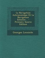 La Navigation Astronomique Et La Navigation Estimee... 1017274681 Book Cover