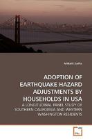 ADOPTION OF EARTHQUAKE HAZARD ADJUSTMENTS BY HOUSEHOLDS IN USA: A LONGITUDINAL PANEL STUDY OF SOUTHERN CALIFORNIA AND WESTERN WASHINGTON RESIDENTS 3639174135 Book Cover