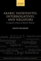 Arabic Indefinites, Interrogatives, and Negators: A Linguistic History of Western Dialects (Oxford Studies in Diachronic and Historical Linguistics) 0198718128 Book Cover