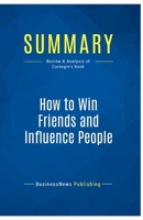 Summary: How to Win Friends and Influence People: Review and Analysis of Carnegie's Book 2511047748 Book Cover
