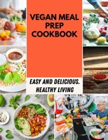 Vegan Meal Prep Cookbook: Easy & Fast Recipes | Chili, Soup, Stew, Sandwich and Burger, Pasta, Casserole and much more !! | Step-by-Step B09DM8YSV8 Book Cover