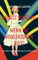 Du bist nicht Du, wenn du wohlerzogen bist!: Eine strikte Aufforderung dazu Du Selbst zu sein 3756205983 Book Cover