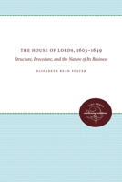 House of Lords, 1603-1649: Structure, Procedure and the Nature of Its Business 0807873616 Book Cover