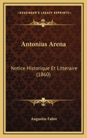 Antonius Arena: Notice Historique Et Litteraire (1860) 1120410274 Book Cover