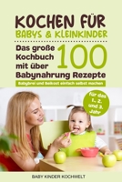Kochen für Babys & Kleinkinder: Das große Kochbuch mit über 100 Babynahrung Rezepte für das 1., 2. und 3. Jahr - Babybrei und Beikost einfach selbst ... gesunde Ernährung 172955895X Book Cover