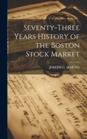 Seventy-Three Years History of the Boston Stock Market 1021607290 Book Cover