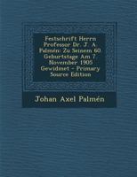 Festschrift Herrn Professor Dr. J. A. Palm�n: Zu Seinem 60. Geburtstage Am 7. November 1905 Gewidmet 1294332635 Book Cover