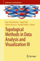 Topological Methods in Data Analysis and Visualization III: Theory, Algorithms, and Applications 3319040987 Book Cover