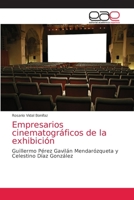 Empresarios cinematográficos de la exhibición: Guillermo Pérez Gavilán Mendarózqueta y Celestino Díaz González 620303648X Book Cover