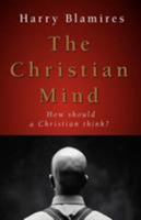 The Christian Mind: How Should a Christian Think? 1569550441 Book Cover