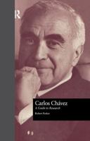 Carlos Chavez: A Guide to Research 0815320876 Book Cover