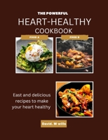 The Powerful Heart-Healthy Cook Book: Easy and delicious recipes to make your heart healthy B0BRLT8XZ5 Book Cover