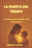 La puerta del tiempo: La máquina del tiempo está dentro de ti B0FPB6W8KJ Book Cover